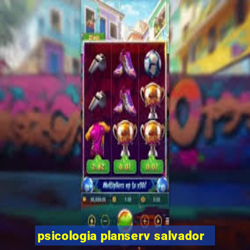 psicologia planserv salvador